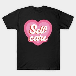 Self Care - Self Love - Love Yourself T-Shirt